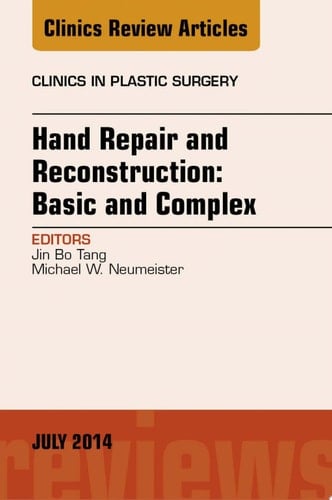 Hand Repair and Reconstruction: Basic and Complex, An Issue of Clinics in Plastic Surgery
