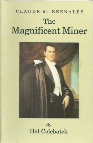 Claude de Bernales, the Magnificent Miner A Biography