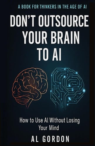 Don't Outsource Your Brain to AI: How to Use AI Without Losing Your Mind