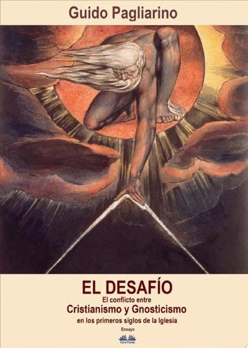 El Desafío El Conflicto Entre Cristianismo Y Gnosticismo En Los Primeros Siglos De La Iglesia - Ensayo