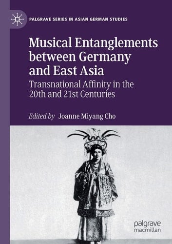 Musical Entanglements between Germany and East Asia Transnational Affinity in the 20th and 21st Centuries