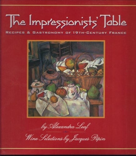 The Impressionists' Table Gastronomy & Recipes of 19th-century France