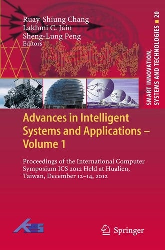 Advances in Intelligent Systems and Applications - Volume 1 Proceedings of the International Computer Symposium ICS 2012 Held at Hualien, Taiwan, December 12–14, 2012