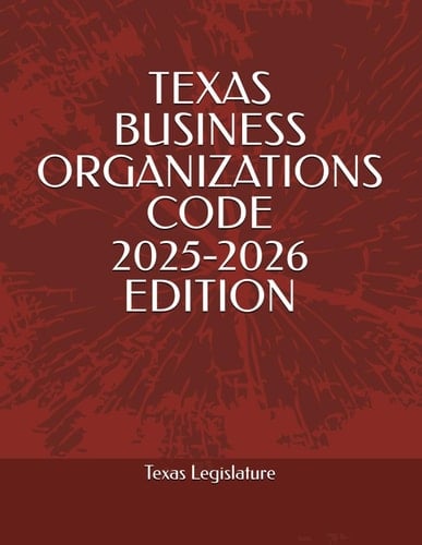TEXAS BUSINESS ORGANIZATIONS CODE 2025-2026 EDITION