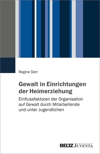 Gewalt in Einrichtungen der Heimerziehung Einflussfaktoren der Organisation auf Gewalt durch Mitarbeitende und unter Jugendlichen