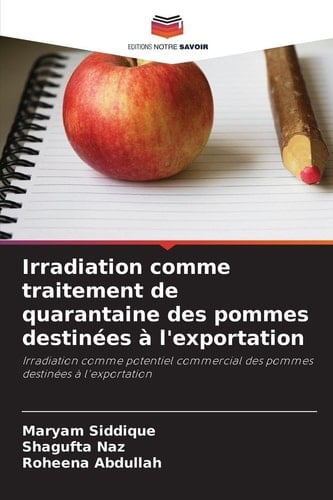 Irradiation comme traitement de quarantaine des pommes destinées à l'exportation (French Edition)
