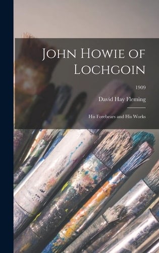 John Howie of Lochgoin His Forebears and His Works; 1909
