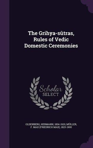 The Grihya-sûtras, Rules of Vedic Domestic Ceremonies