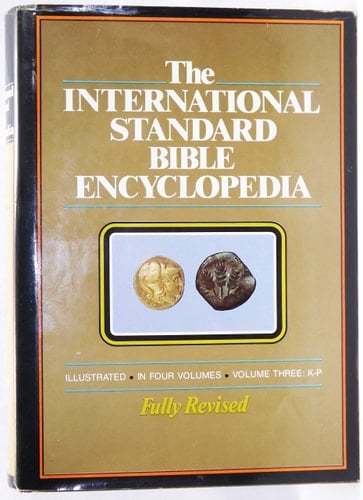 The International Standard Bible Encyclopedia Fully Revised, Illustrated, in Four Volumes. K-P. Vol. 3