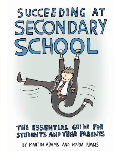 Succeeding at Secondary School An Essential Guide for Students and Their Parents