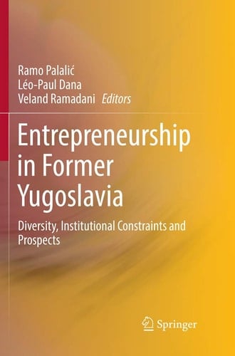 Entrepreneurship in Former Yugoslavia Diversity, Institutional Constraints and Prospects