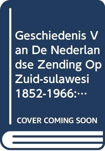 Geschiedenis Van de Nederlandse Zending Op Zuid-Sulawesi (1852-1966): Fundamentele Historische Studie (Dutch Edition)