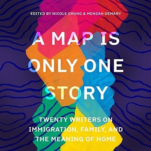 A Map Is Only One Story: Twenty Writers on Immigration, Family, and the Meaning of Home - Library Edition