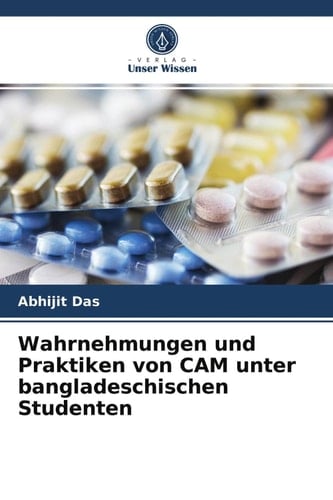 Wahrnehmungen und Praktiken von CAM unter bangladeschischen Studenten (German Edition)