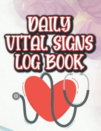 Daily Vital Signs Log Book: Health Monitoring Journal And Tracker, A Notebook For Recording Pain, Medication, And Vitals