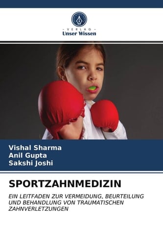 SPORTZAHNMEDIZIN: EIN LEITFADEN ZUR VERMEIDUNG, BEURTEILUNG UND BEHANDLUNG VON TRAUMATISCHEN ZAHNVERLETZUNGEN (German Edition)