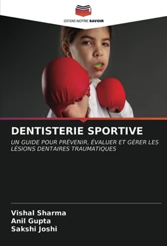 DENTISTERIE SPORTIVE: UN GUIDE POUR PRÉVENIR, ÉVALUER ET GÉRER LES LÉSIONS DENTAIRES TRAUMATIQUES (French Edition)