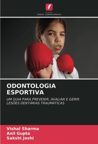 ODONTOLOGIA ESPORTIVA: UM GUIA PARA PREVENIR, AVALIAR E GERIR LESÕES DENTÁRIAS TRAUMÁTICAS (Portuguese Edition)