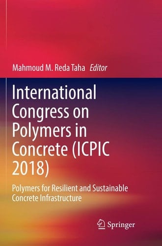 International Congress on Polymers in Concrete (ICPIC 2018) Polymers for Resilient and Sustainable Concrete Infrastructure