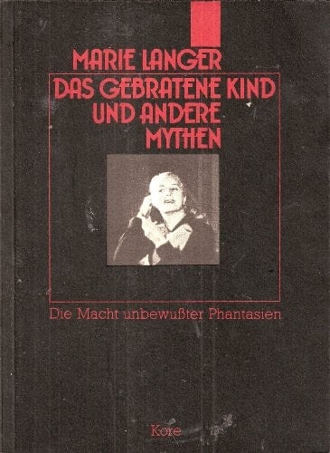 Das gebratene Kind und andere Mythen die Macht unbewusster Phantasien