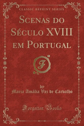 Scenas Do Século XVIII Em Portugal (Classic Reprint)