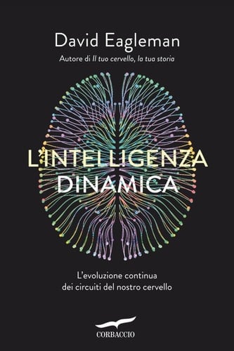 L'intelligenza dinamica L'evoluzione continua dei circuiti del nostro cervello