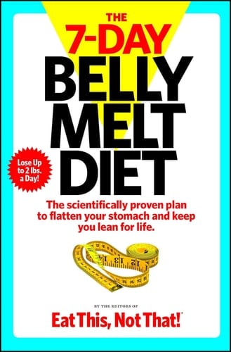 The 7-Day Belly Melt Diet The scientifically proven plan to flatten your stomach and keep you lean for life.