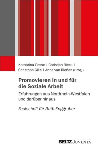 Promovieren in und für die Soziale Arbeit Erfahrungen aus Nordrhein-Westfalen und darüber hinaus : Festschrift für Ruth Enggruber