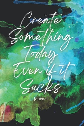 Create Something Even if it Sucks Journal: Blank 120 page 6x9 lined notebook for writers, authors, artists and creators