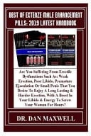 Best of ExtenZe Male Enhancement Pills: 2019 Latest Handbook Are You Suffering from Erectile Dysfunctions Such As: Weak Erection, Poor Libido, Premature Ejaculation Or Small Penis That You Desire to Enjoy a Long Lasting and Harder Erection, with a Boost...