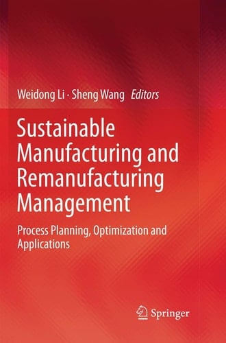 Sustainable Manufacturing and Remanufacturing Management Process Planning, Optimization and Applications