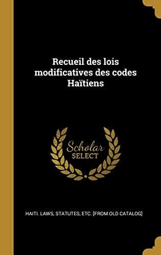 Recueil des Lois Modificatives des Codes Haïtiens