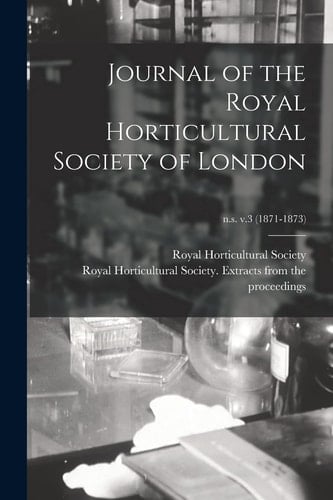 Journal of the Royal Horticultural Society of London; N.s. V.3 (1871-1873)