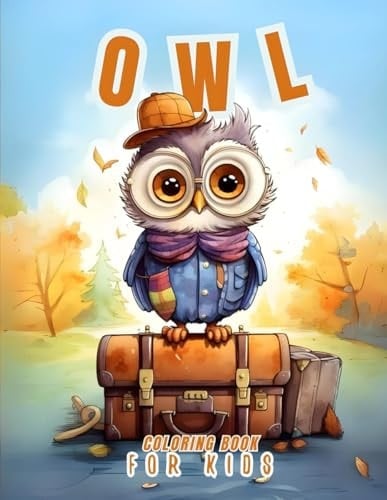 Owl Coloring Book for Kids: Explore the Hilarious World of the Fabulous Birds as They Don the Most Outrageous Outfits Imaginable!