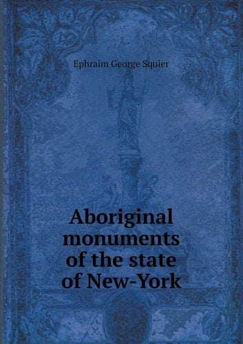 Aboriginal Monuments of the State of New-York