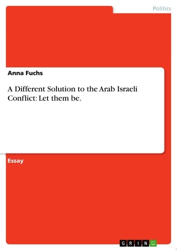 A Different Solution to the Arab Israeli Conflict: Let them be.