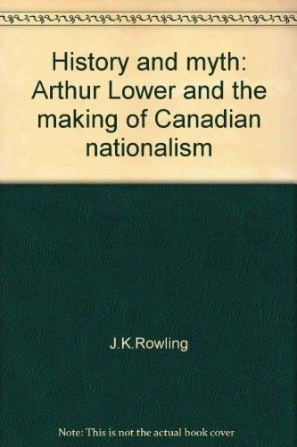 History and myth: Arthur Lower and the making of Canadian nationalism