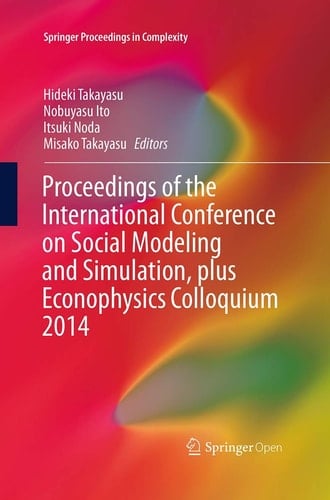 Proceedings of the International Conference on Social Modeling and Simulation, plus Econophysics Colloquium 2014