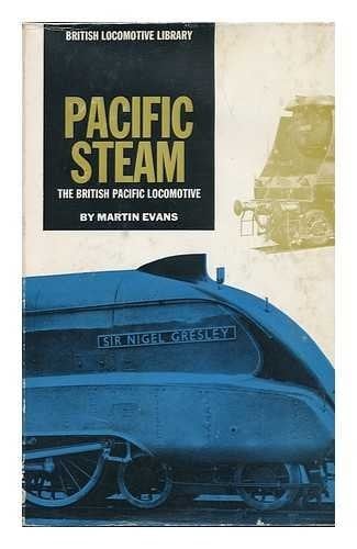 Pacific Steam: The British Pacific Locomotive
