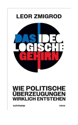 Das ideologische Gehirn Wie politische Überzeugungen wirklich entstehen | Eine unverzichtbare Aufklärung in Zeiten maximaler Polarisierung