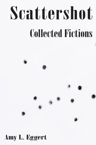 Scattershot Collected Fictions