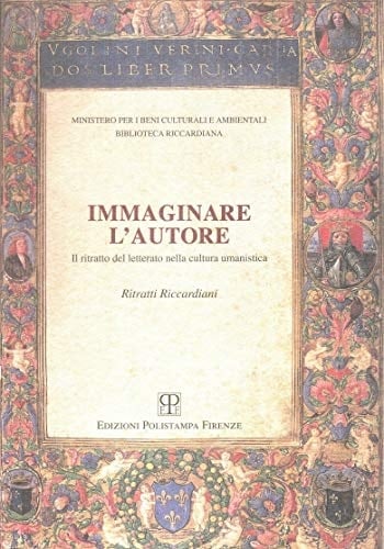 Immaginare l'autore: Il ritratto del letterato nella cultura umanistica : ritratti riccardiani : Firenze, Biblioteca Riccardiana, 26 marzo-27 giugno 1998 (Italian Edition)