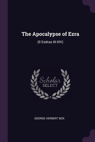 The Apocalypse of Ezra (ii Esdras III-XIV)