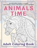 Animals Time - Adult Coloring Book - 200 Zentangle Animals Designs with Henna, Paisley and Mandala Style Patterns