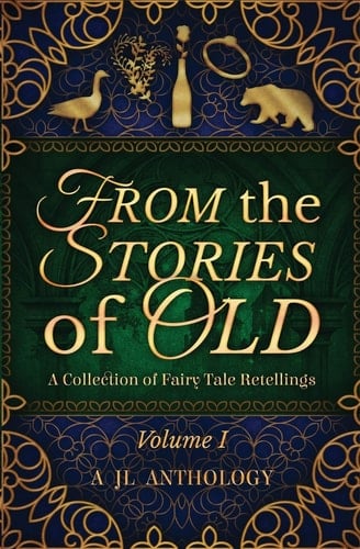 From the Stories of Old A Collection of Fairy Tale Retellings
