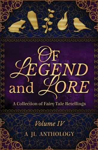 Of Legend and Lore A Collection of Fairy Tale Retellings