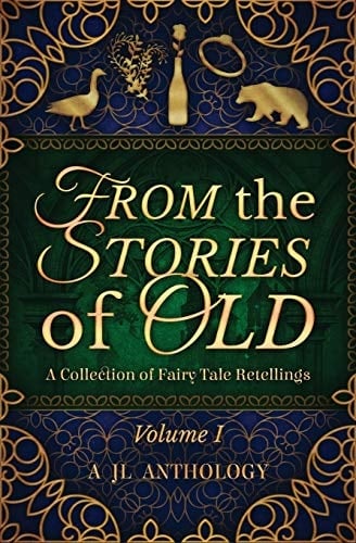 From the Stories of Old A Collection of Fairy Tale Retellings