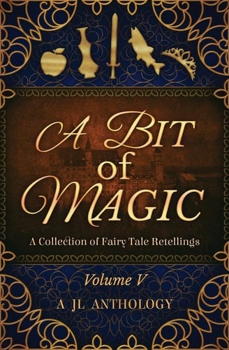 A Bit of Magic A Collection of Fairy Tale Retellings
