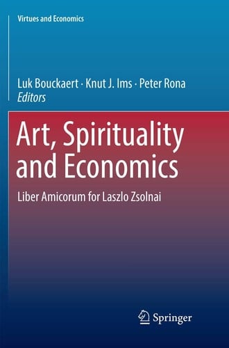 Art, Spirituality and Economics Liber Amicorum for Laszlo Zsolnai
