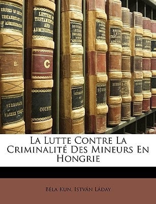 La Lutte Contre La Criminalité Des Mineurs En Hongrie (French Edition)